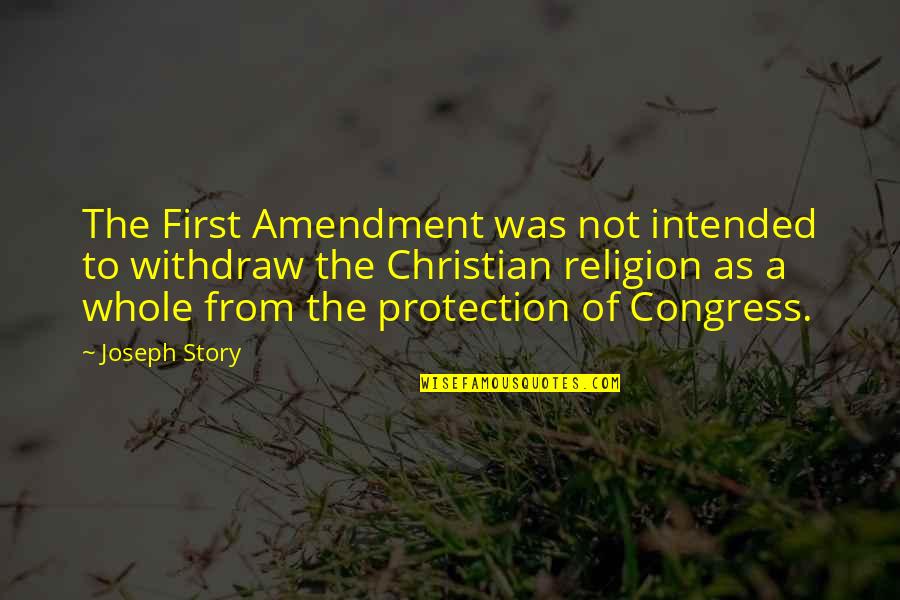 The First Amendment Quotes By Joseph Story: The First Amendment was not intended to withdraw