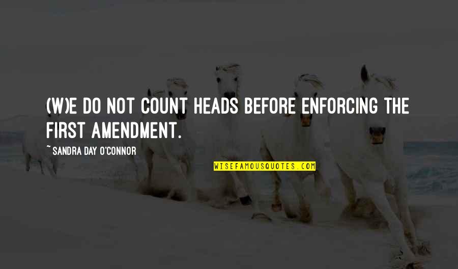 The First Amendment Quotes By Sandra Day O'Connor: (W)e do not count heads before enforcing the