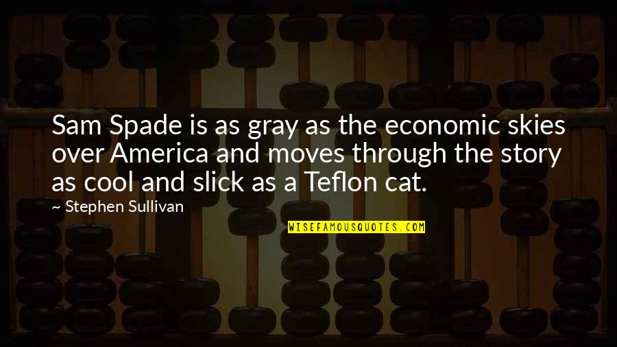 The First Automobile Quotes By Stephen Sullivan: Sam Spade is as gray as the economic