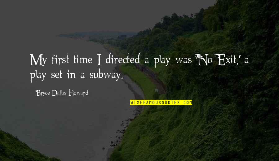The First Born Child Quotes By Bryce Dallas Howard: My first time I directed a play was The First Born Child Quotes By Bryce Dallas Howard: My first time I directed a play was