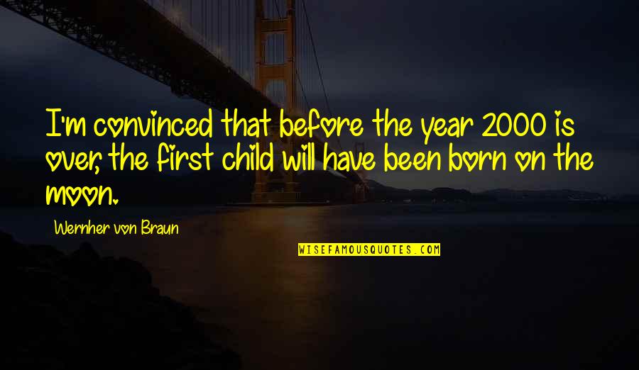 The First Born Child Quotes By Wernher Von Braun: I'm convinced that before the year 2000 is The First Born Child Quotes By Wernher Von Braun: I'm convinced that before the year 2000 is