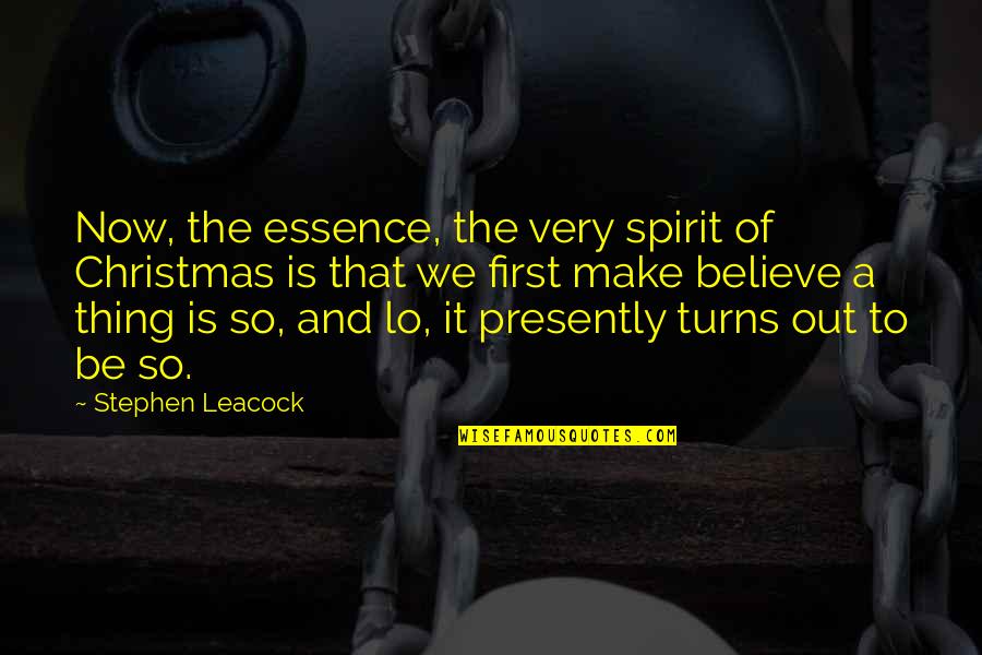 The First Christmas Quotes By Stephen Leacock: Now, the essence, the very spirit of Christmas