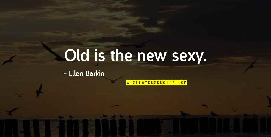 The First Day I Met U Quotes By Ellen Barkin: Old is the new sexy.