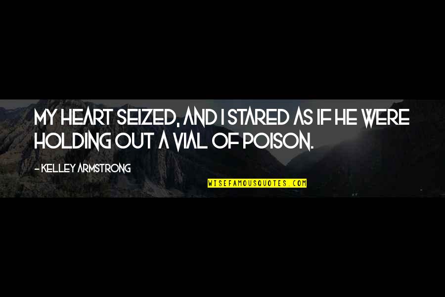 The First Day I Met You Quotes By Kelley Armstrong: My heart seized, and I stared as if