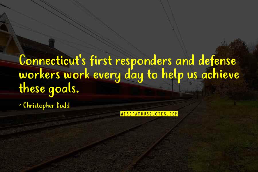 The First Day Of Work Quotes By Christopher Dodd: Connecticut's first responders and defense workers work every