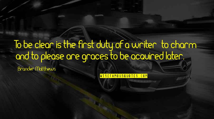 The First Duty Quotes By Brander Matthews: To be clear is the first duty of The First Duty Quotes By Brander Matthews: To be clear is the first duty of