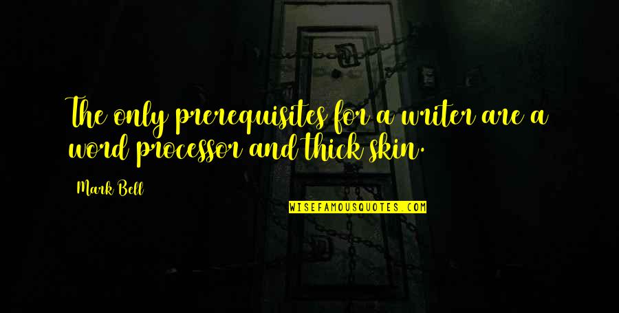 The First Girl Child Quotes By Mark Bell: The only prerequisites for a writer are a