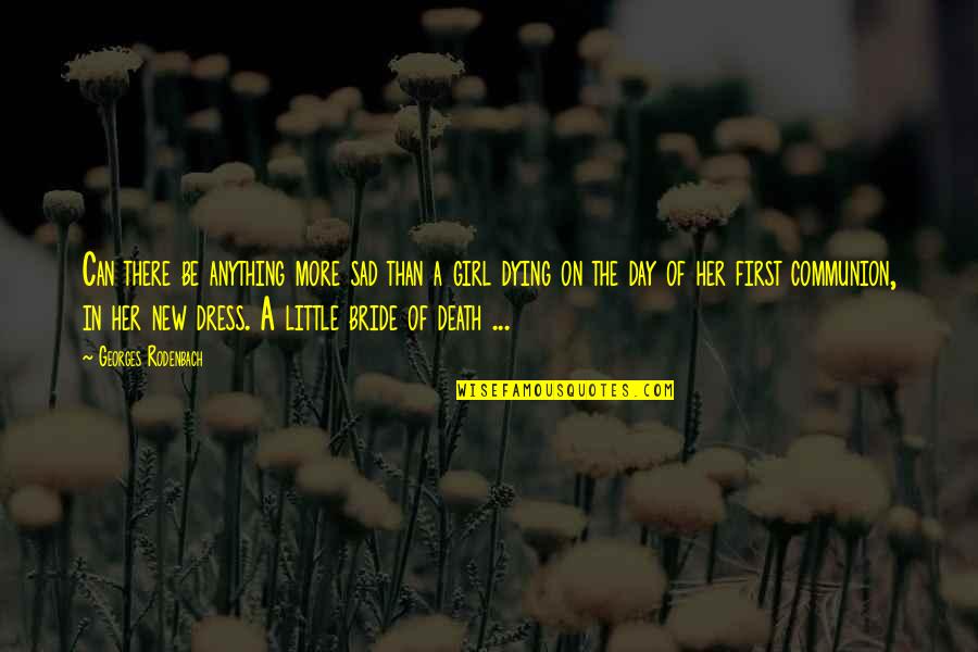 The First Girl Quotes By Georges Rodenbach: Can there be anything more sad than a The First Girl Quotes By Georges Rodenbach: Can there be anything more sad than a