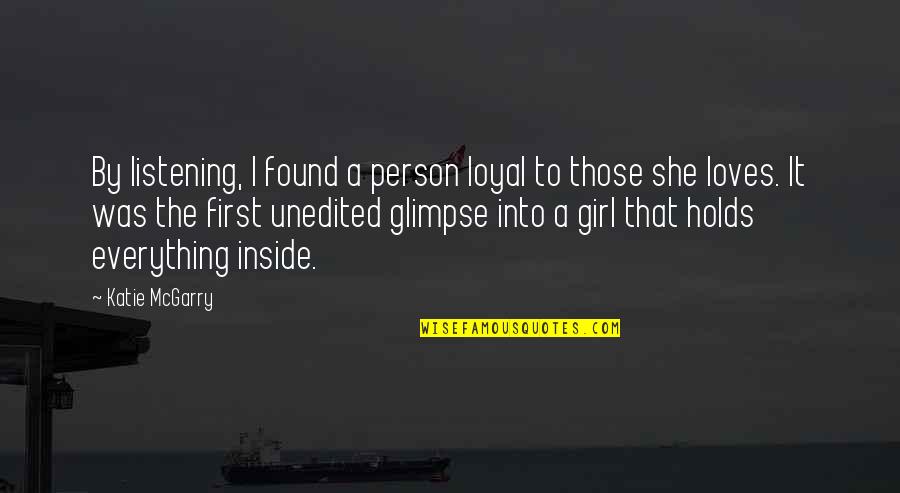 The First Girl Quotes By Katie McGarry: By listening, I found a person loyal to The First Girl Quotes By Katie McGarry: By listening, I found a person loyal to