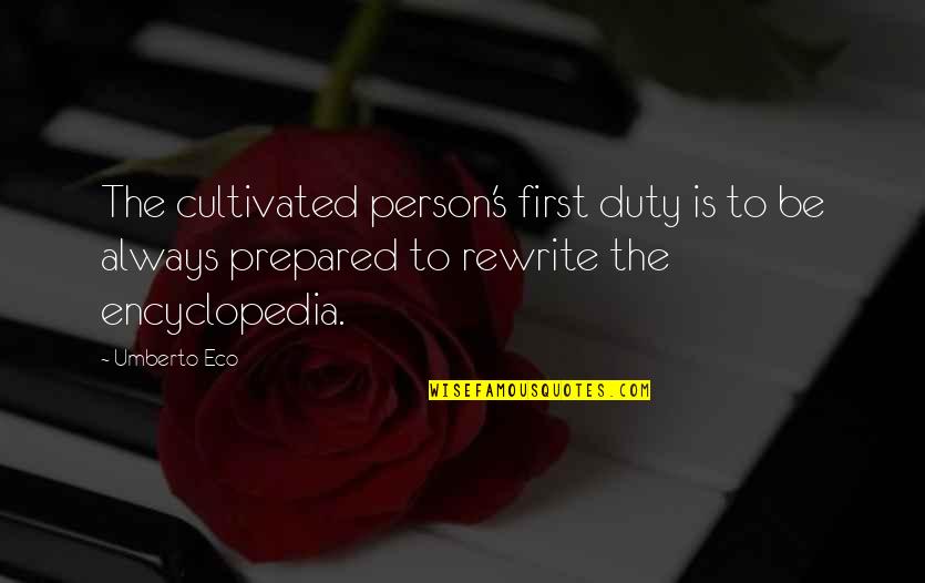 The First Heart Transplant Quotes By Umberto Eco: The cultivated person's first duty is to be