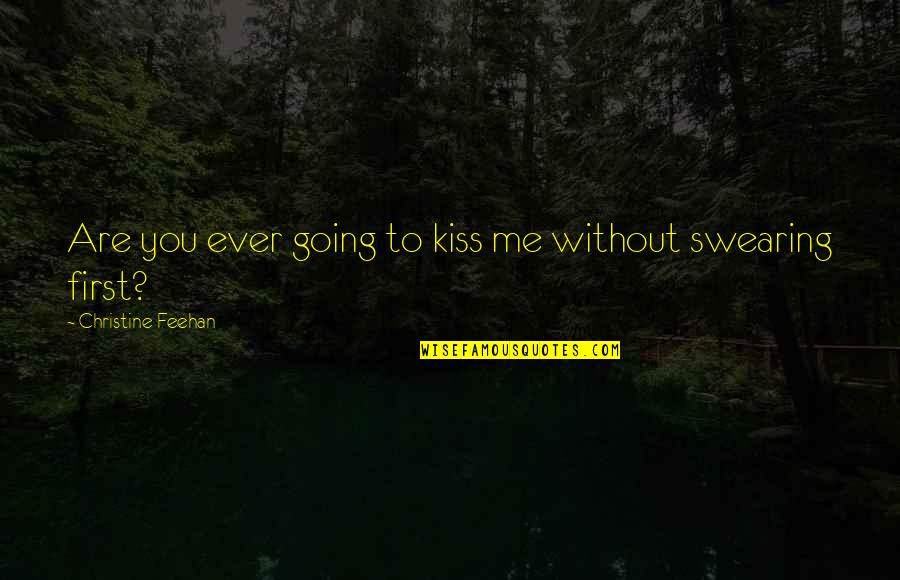 The First Kiss Quotes By Christine Feehan: Are you ever going to kiss me without