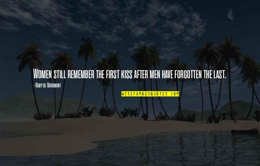 The First Kiss Quotes By Remy De Gourmont: Women still remember the first kiss after men