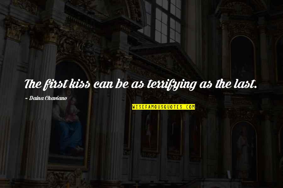 The First Last Kiss Quotes By Daina Chaviano: The first kiss can be as terrifying as The First Last Kiss Quotes By Daina Chaviano: The first kiss can be as terrifying as