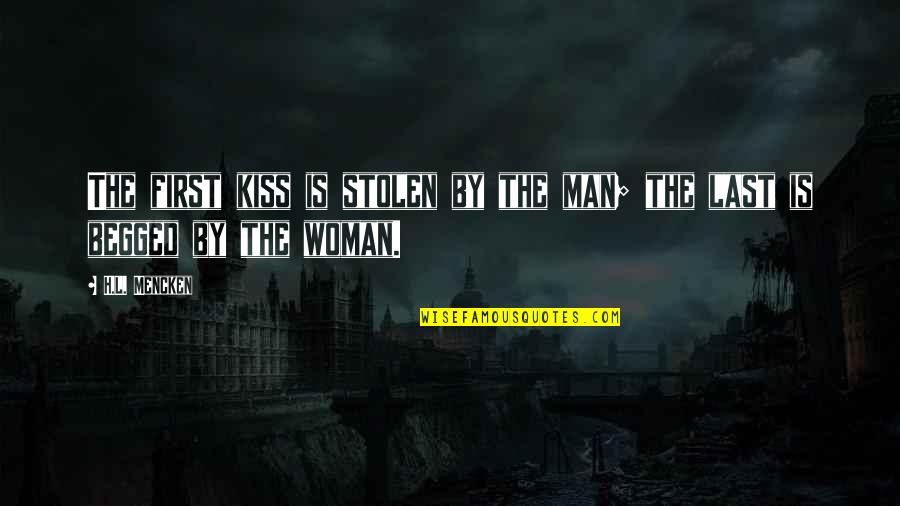 The First Last Kiss Quotes By H.L. Mencken: The first kiss is stolen by the man;