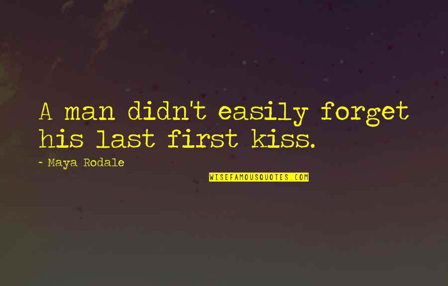 The First Last Kiss Quotes By Maya Rodale: A man didn't easily forget his last first The First Last Kiss Quotes By Maya Rodale: A man didn't easily forget his last first