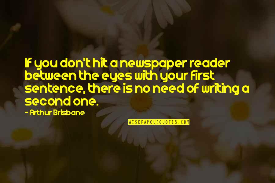 The First One Quotes By Arthur Brisbane: If you don't hit a newspaper reader between