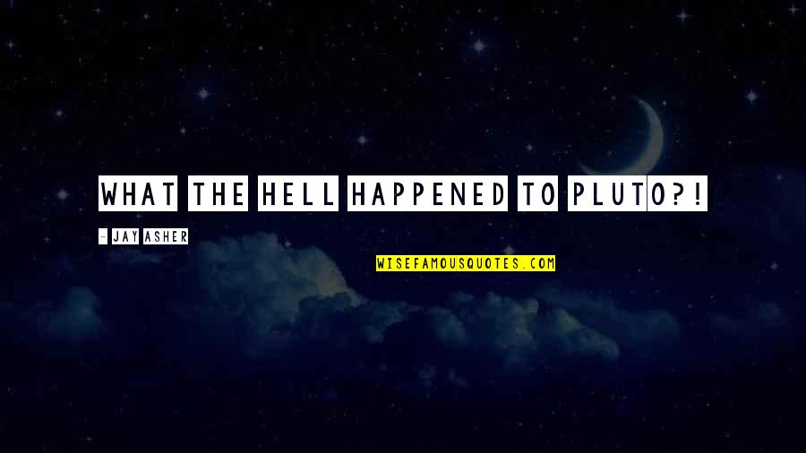 The First Snowfall Quotes By Jay Asher: What the hell happened to Pluto?!