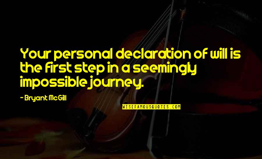 The First Step In A Journey Quotes By Bryant McGill: Your personal declaration of will is the first