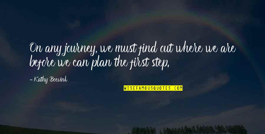 The First Step In A Journey Quotes By Kathy Boevink: On any journey, we must find out where