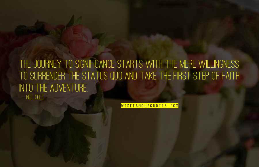 The First Step In A Journey Quotes By Neil Cole: The journey to significance starts with the mere