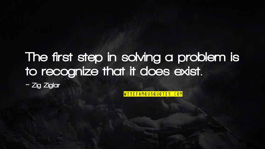 The First Step To Solving A Problem Quotes By Zig Ziglar: The first step in solving a problem is