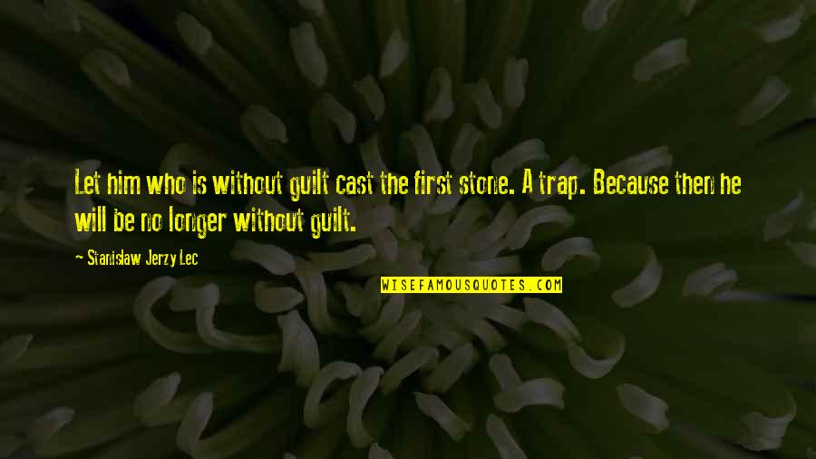 The First Stone Quotes By Stanislaw Jerzy Lec: Let him who is without guilt cast the The First Stone Quotes By Stanislaw Jerzy Lec: Let him who is without guilt cast the