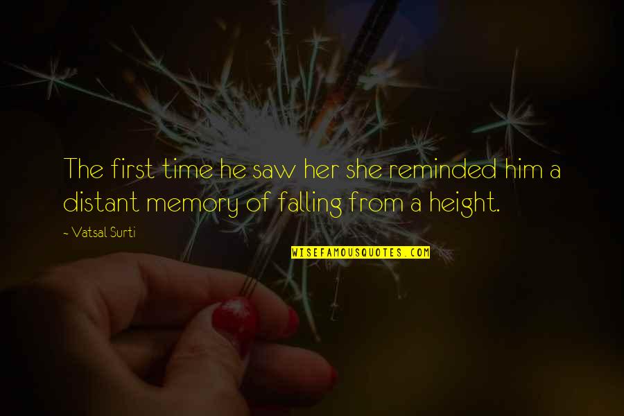 The First Time I Saw You Love Quotes By Vatsal Surti: The first time he saw her she reminded The First Time I Saw You Love Quotes By Vatsal Surti: The first time he saw her she reminded