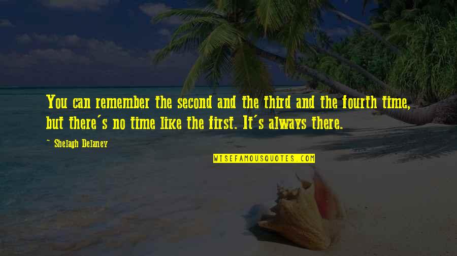 The First Time Quotes By Shelagh Delaney: You can remember the second and the third