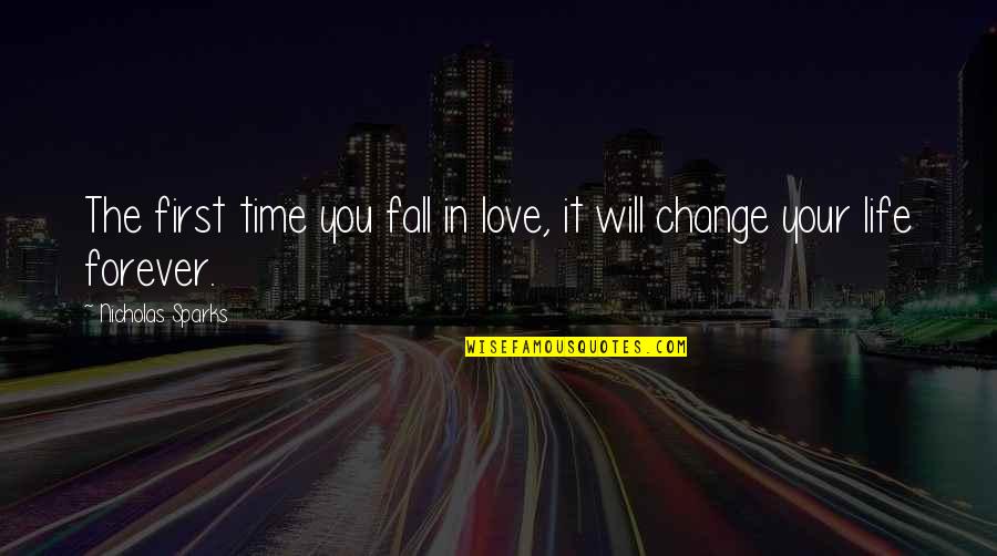 The First Time You Fall In Love Quotes By Nicholas Sparks: The first time you fall in love, it