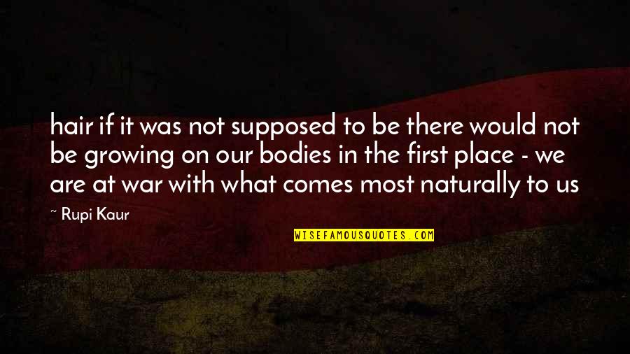 The First War Quotes By Rupi Kaur: hair if it was not supposed to be The First War Quotes By Rupi Kaur: hair if it was not supposed to be