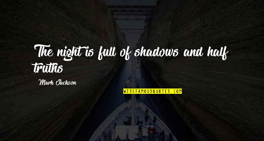 The First Year Of Marriage Is The Hardest Quotes By Mark Jackson: The night is full of shadows and half