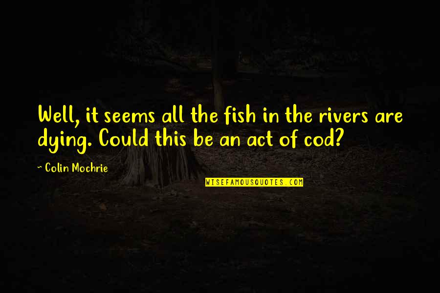 The Fish Quotes By Colin Mochrie: Well, it seems all the fish in the