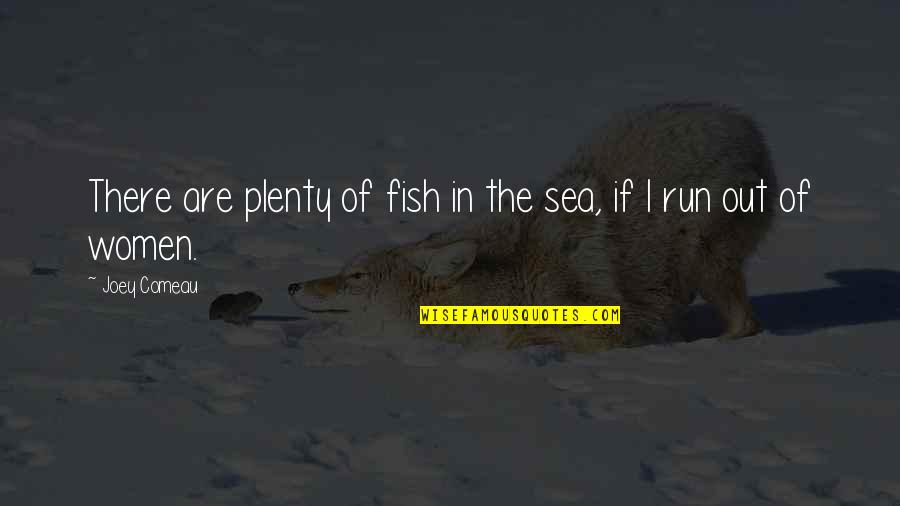 The Fish Quotes By Joey Comeau: There are plenty of fish in the sea,