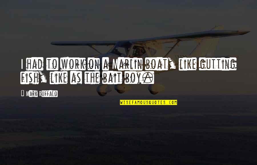 The Fish Quotes By Mark Ruffalo: I had to work on a Marlin boat,