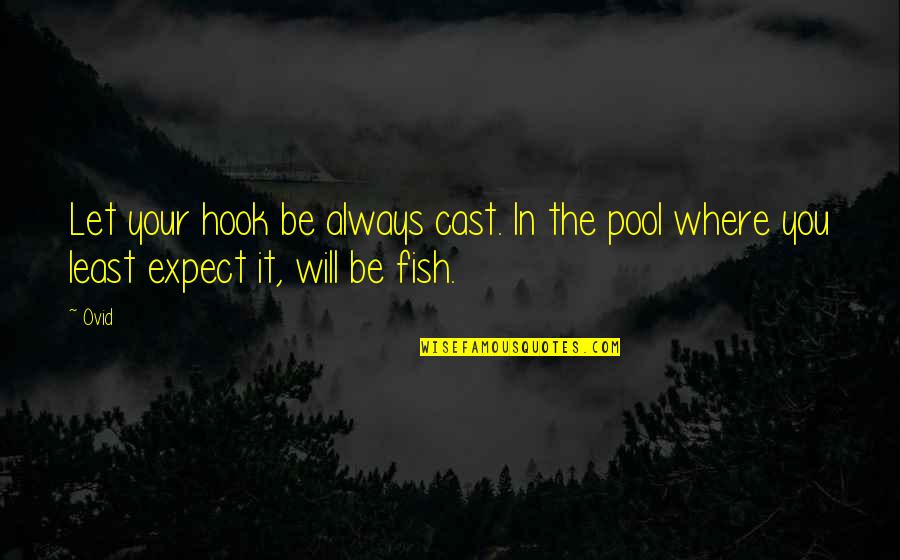 The Fish Quotes By Ovid: Let your hook be always cast. In the