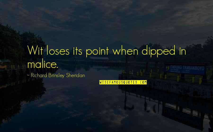 The Five Pillars Quotes By Richard Brinsley Sheridan: Wit loses its point when dipped in malice. The Five Pillars Quotes By Richard Brinsley Sheridan: Wit loses its point when dipped in malice.