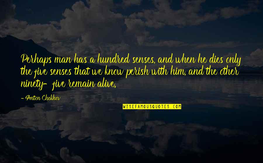 The Five Senses Quotes By Anton Chekhov: Perhaps man has a hundred senses, and when The Five Senses Quotes By Anton Chekhov: Perhaps man has a hundred senses, and when