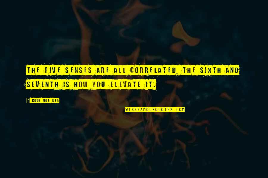 The Five Senses Quotes By Kool Moe Dee: The five senses are all correlated, the sixth