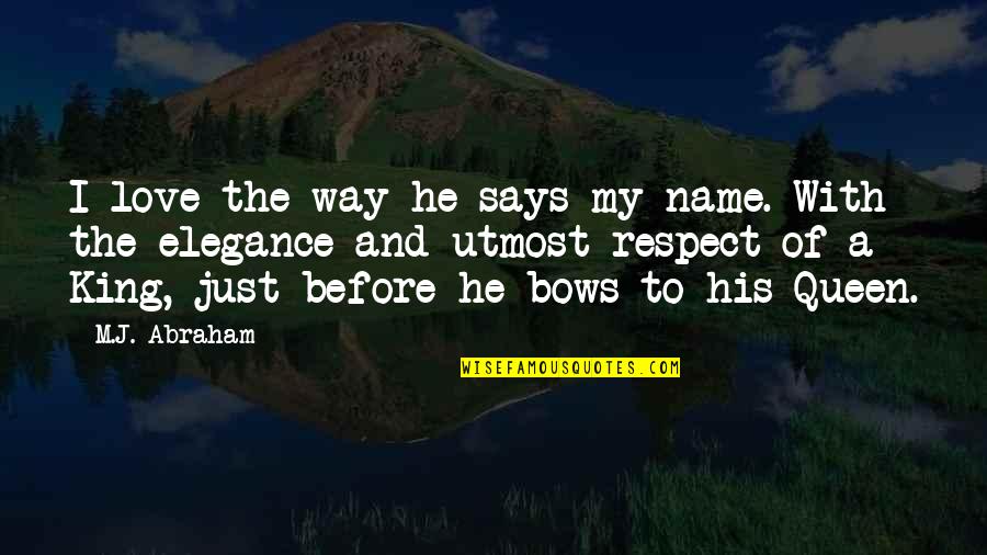 The Five Senses Quotes By M.J. Abraham: I love the way he says my name. The Five Senses Quotes By M.J. Abraham: I love the way he says my name.