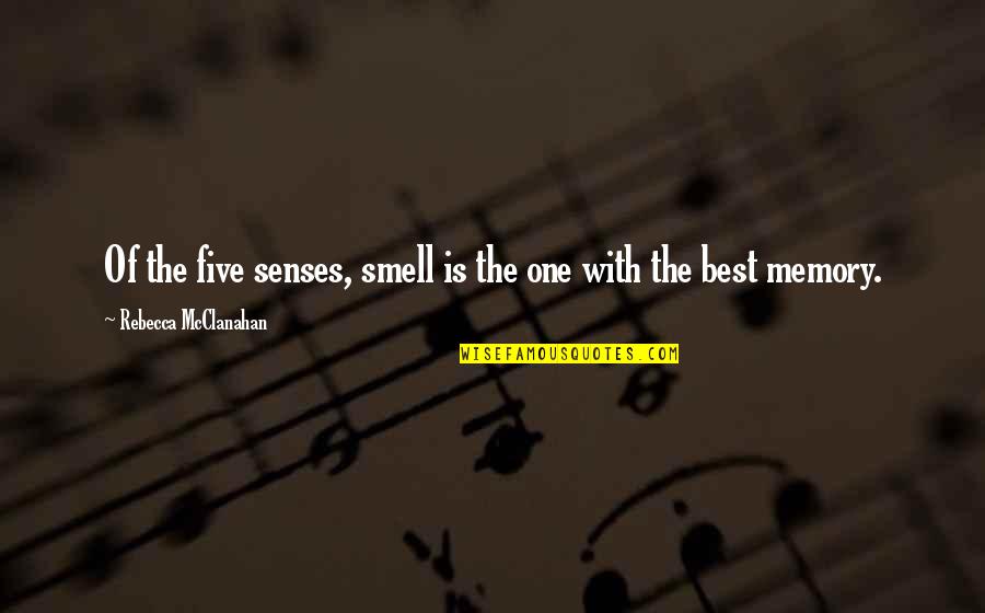 The Five Senses Quotes By Rebecca McClanahan: Of the five senses, smell is the one The Five Senses Quotes By Rebecca McClanahan: Of the five senses, smell is the one