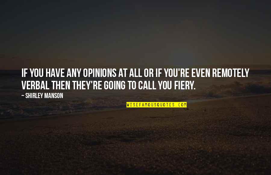 The Flappers Vixen Quotes By Shirley Manson: If you have any opinions at all or