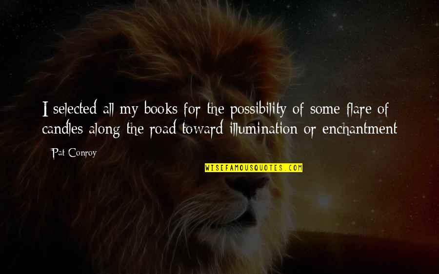 The Flare Quotes By Pat Conroy: I selected all my books for the possibility The Flare Quotes By Pat Conroy: I selected all my books for the possibility