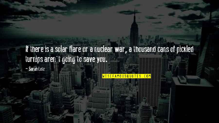 The Flare Quotes By Sarah Lotz: If there is a solar flare or a The Flare Quotes By Sarah Lotz: If there is a solar flare or a