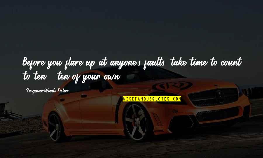 The Flare Quotes By Suzanne Woods Fisher: Before you flare up at anyone's faults, take The Flare Quotes By Suzanne Woods Fisher: Before you flare up at anyone's faults, take