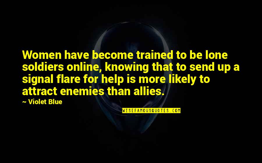 The Flare Quotes By Violet Blue: Women have become trained to be lone soldiers The Flare Quotes By Violet Blue: Women have become trained to be lone soldiers