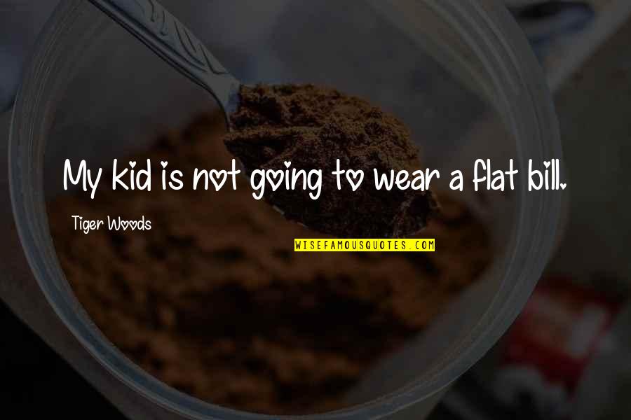The Flats Quotes By Tiger Woods: My kid is not going to wear a The Flats Quotes By Tiger Woods: My kid is not going to wear a