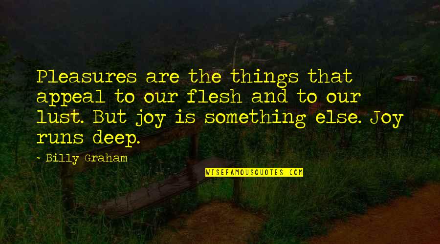 The Flesh Quotes By Billy Graham: Pleasures are the things that appeal to our