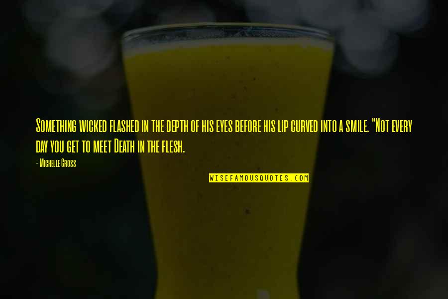 The Flesh Quotes By Michelle Gross: Something wicked flashed in the depth of his