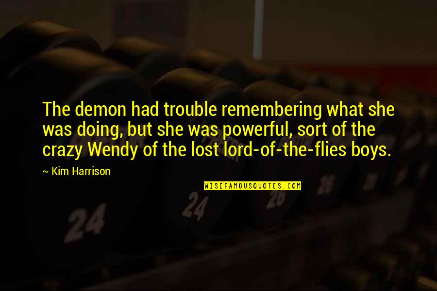 The Flies In Lord Of The Flies Quotes By Kim Harrison: The demon had trouble remembering what she was