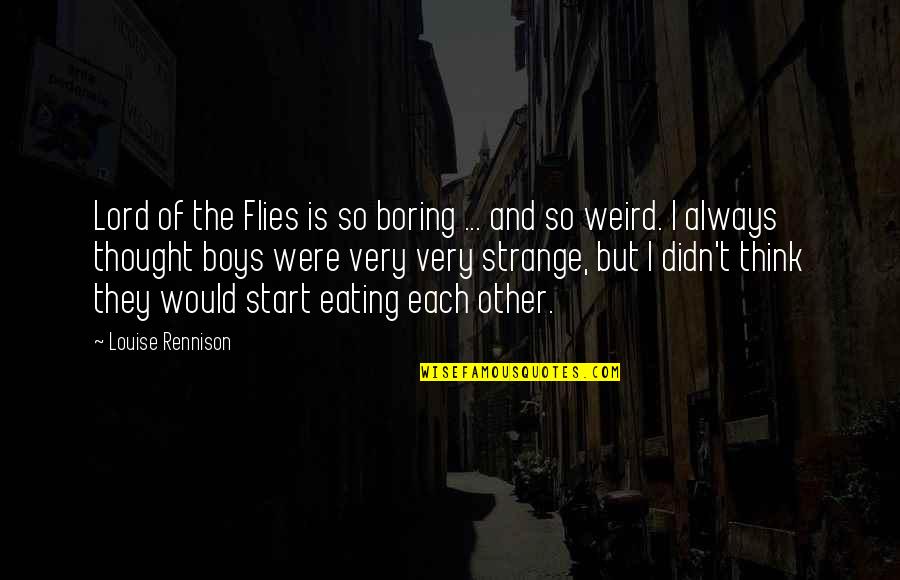 The Flies In Lord Of The Flies Quotes By Louise Rennison: Lord of the Flies is so boring ...